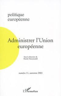 Politique européenne, n° 11. Administrer l'Union européenne