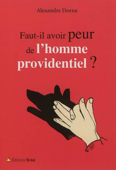 Faut-il avoir peur de l'homme providentiel ?