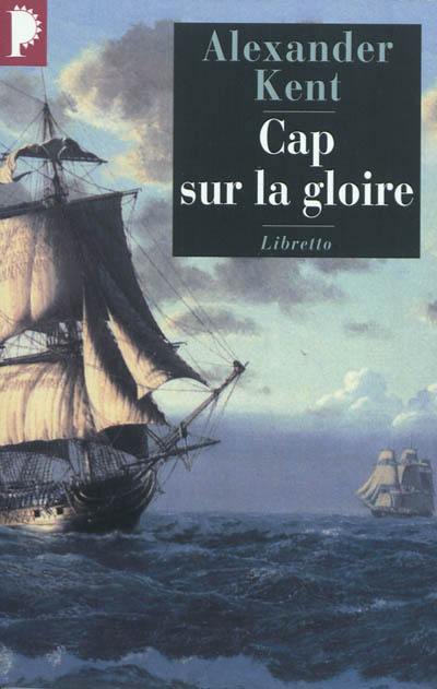 Une aventure de Richard Bolitho. Cap sur la gloire