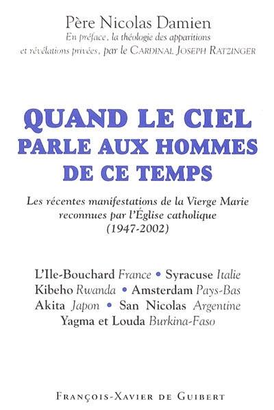 Quand le ciel parle aux hommes de ce temps : les récentes manifestations de la Vierge Marie reconnues par l'Eglise catholique (1947-2002)