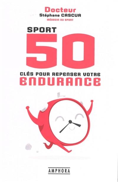 Sport : 50 clés pour repenser votre endurance