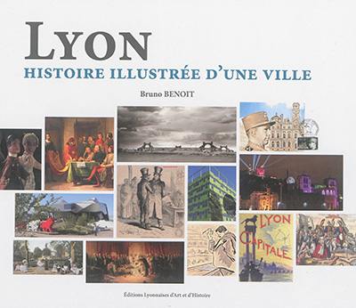 Lyon : histoire illustrée d'une ville