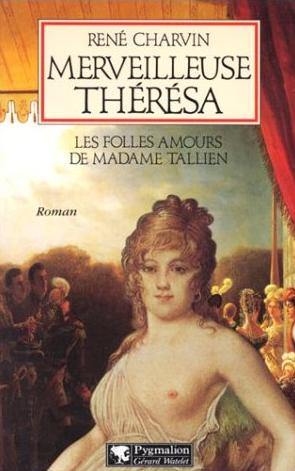 Merveilleuse Thérésa : les folles amours de Madame Tallien