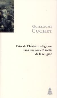 Faire de l'histoire religieuse dans une société sortie de la religion