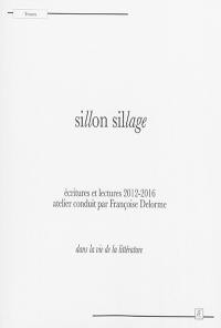 Sillon sillage : écritures et lectures 2012-2016 : dans la vie de la littérature