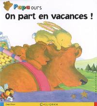 Papa Ours. Vol. 2007. On part en vacances !