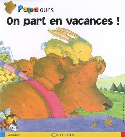 Papa Ours. Vol. 2007. On part en vacances !