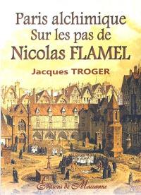 Paris alchimique. Sur les pas de Nicolas Flamel