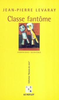 Classe fantôme : chroniques ouvrières