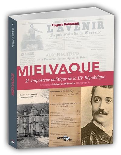 Mielvaque. Vol. 2. Imposteur politique de la IIIe République