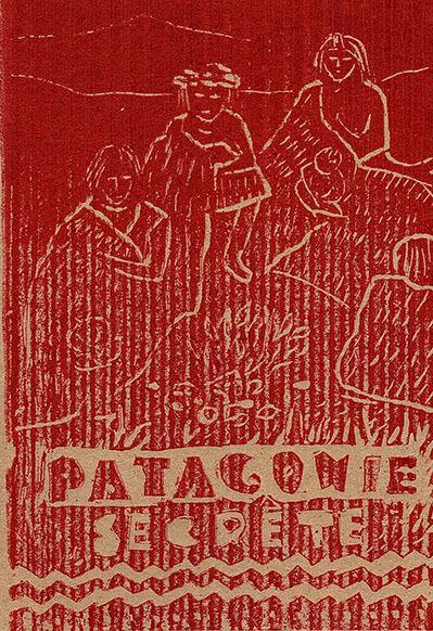 Patagonie secrète : dans les traces des Tehuelches. Patagonia secreta : en las huellas de los Tehuelches