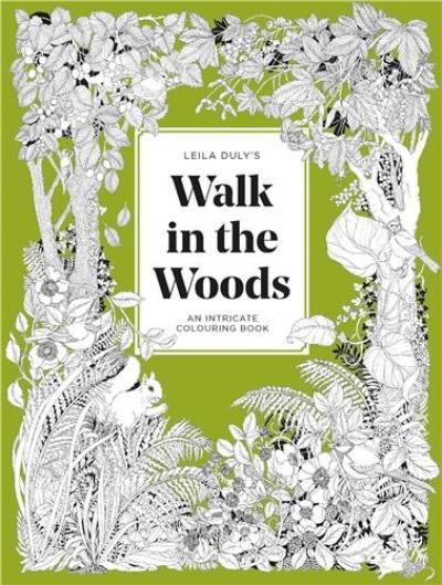 Leila Duly´s Walk in the Woods : An Intricate Colouring Book