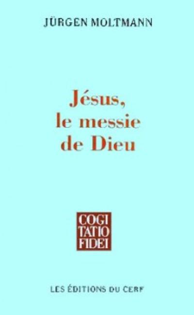 Jésus, le messie de Dieu : pour une christologie messianique