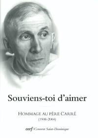 Souviens-toi d'aimer : hommage au père Carré