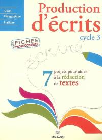 Production d'écrits cycle 3 : 7 projets pour aider à la rédaction de textes