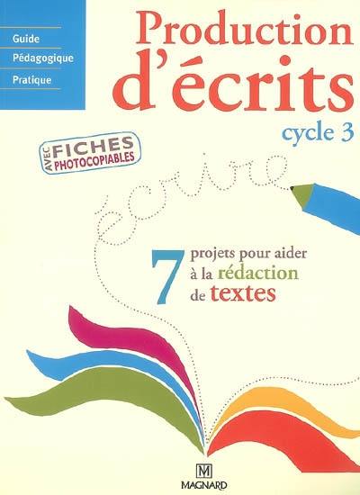 Production d'écrits cycle 3 : 7 projets pour aider à la rédaction de textes