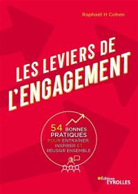 Les leviers de l'engagement : 54 bonnes pratiques pour entraîner, inspirer et réussir ensemble