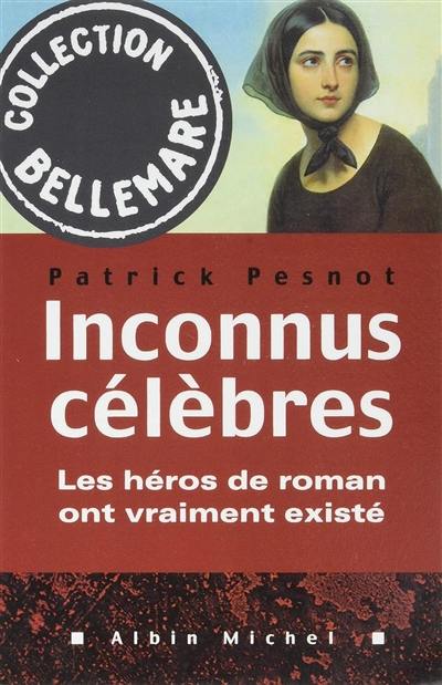 Inconnus célèbres : les héros de roman ont vraiment existé