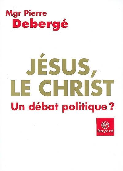 Jésus, le Christ : un débat politique ?