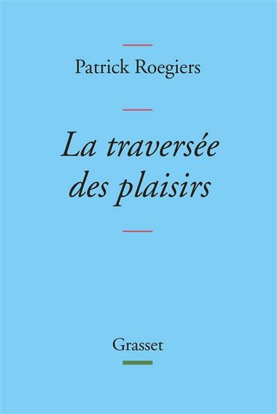 La traversée des plaisirs : escapade littéraire