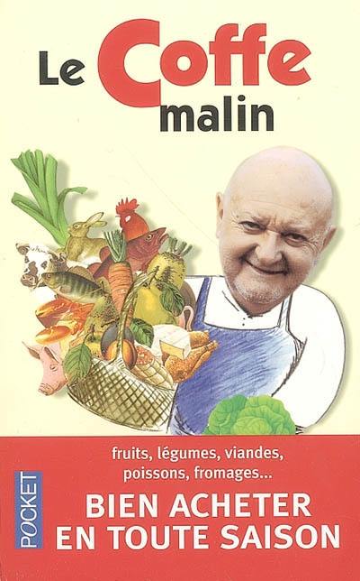 Le Coffe malin : fruits, légumes, viandes, poissons, fromages... bien acheter en toute saison