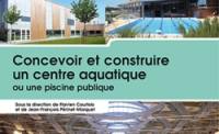 Concevoir et construire un centre aquatique ou une piscine publique