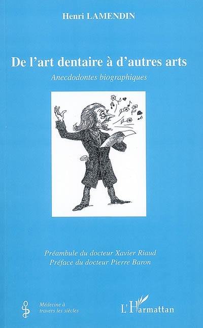 De l'art dentaire à d'autres arts : anecdodontes biographiques