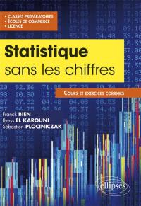 Statistique sans les chiffres : cours et exercices corrigés : classes préparatoires, écoles de commerce, licence