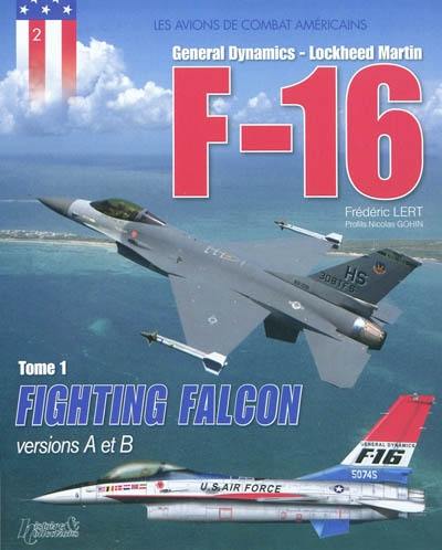 F-16 : General Dynamics, Lockheed Martin. Vol. 1. Fighting Falcon : versions A et B