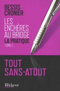 Les enchères au bridge : la pratique. Vol. 1. Tout sans-atout