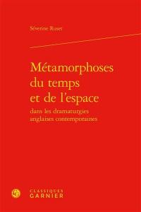 Métamorphoses du temps et de l'espace dans les dramaturgies anglaises contemporaines