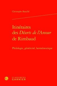 Itinéraires des Déserts de l'amour de Rimbaud : philologie, généricité, herméneutique