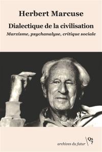 Dialectique de la civilisation : marxisme, psychanalyse, critique sociale