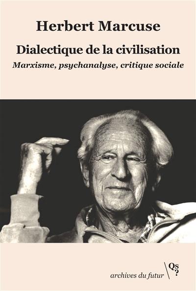 Dialectique de la civilisation : marxisme, psychanalyse, critique sociale : textes et interventions, 1954-1978