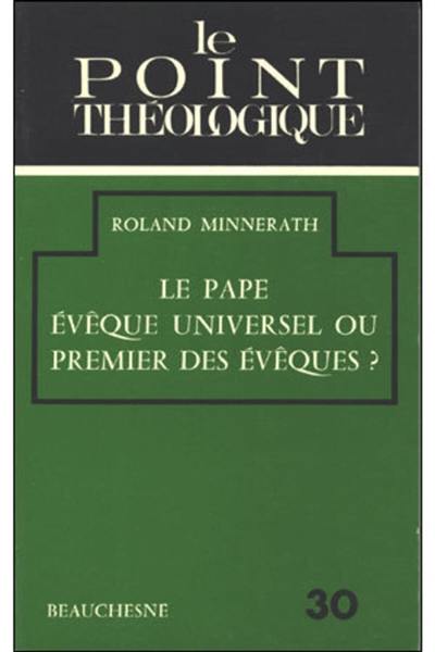 Le Pape, évêque universel ou premier des évêques ?