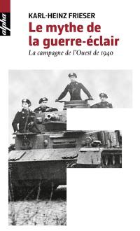 Le mythe de la guerre-éclair : la campagne de l'Ouest de 1940