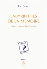 Labyrinthes de la mémoire : douze études sur l'abbé Prévost