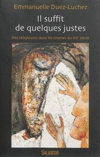 Il suffit de quelques justes : des religieuses dans les drames du XXe siècle (1905-1914-1940)