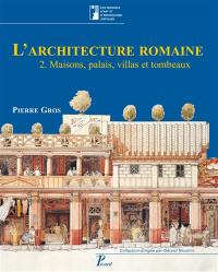 L'architecture romaine : du début du IIIe siècle av. J.-C. à la fin du Haut-Empire. Vol. 2. Maisons, palais, villas et tombeaux