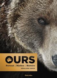 Ours : portrait, mythes, histoire