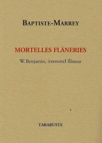 Mortelles flâneries : W. Benjamin, immortel flâneur