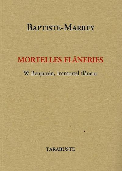 Mortelles flâneries : W. Benjamin, immortel flâneur