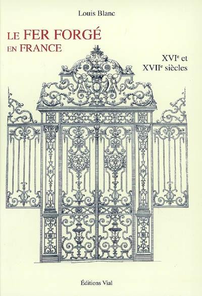 Le fer forgé en France. XVIe et XVIIe siècles