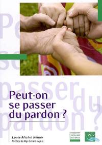 Peut-on se passer du pardon ?