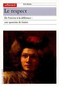 Le Respect : de l'estime à la déférence, une question de limite