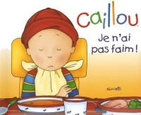 Caillou : je n'ai pas faim !