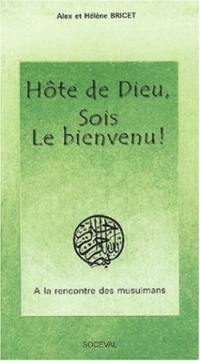 Hôte de Dieu, sois le bienvenu : à la rencontre des musulmans