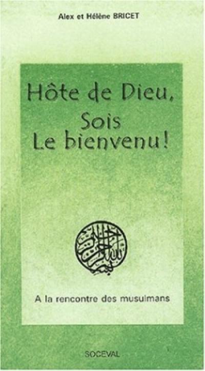 Hôte de Dieu, sois le bienvenu : à la rencontre des musulmans