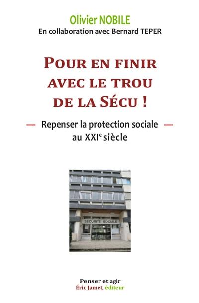 Pour en finir avec le trou de la Sécu, repenser la protection sociale au XXIe siècle