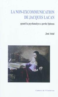 La non-excommunication de Jacques Lacan : quand la psychanalyse a perdu Spinoza